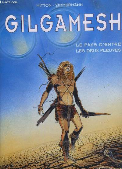 GILGAMESH. LE PAYS D'ENTRE LES DEUX FLEUVES