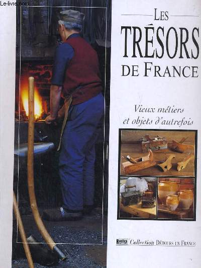 LES TRESORS DE FRANCE. VIEUX METIERS ET OBJETS D'AUTREFOIS