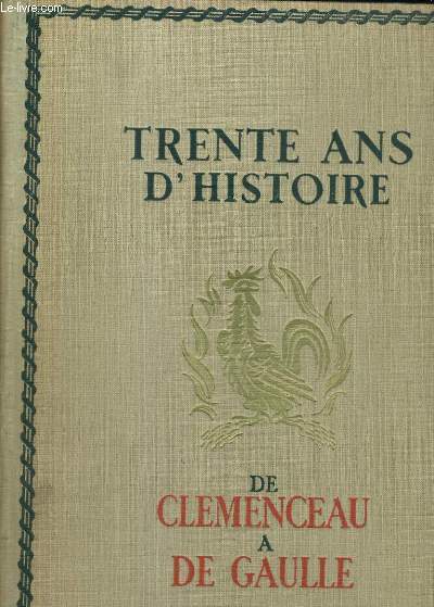 1918-1948. TRENTE ANS D'HISTOIRE. DE CLEMENCEAU A DE GAULLE