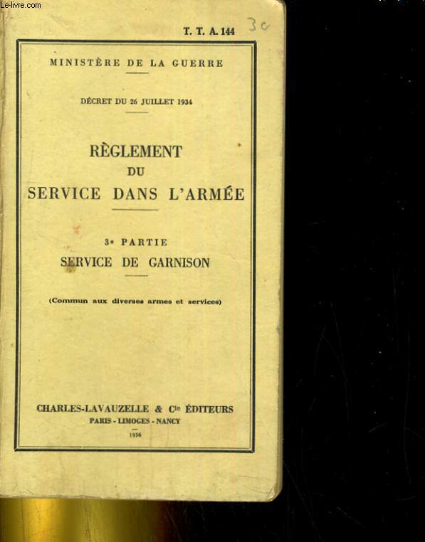 DECRET DU 26 JUILLET 1934. REGLEMENT DU SERVICE DANS L'ARMEE. 3e PARTIE SERVICE DE GARNISON