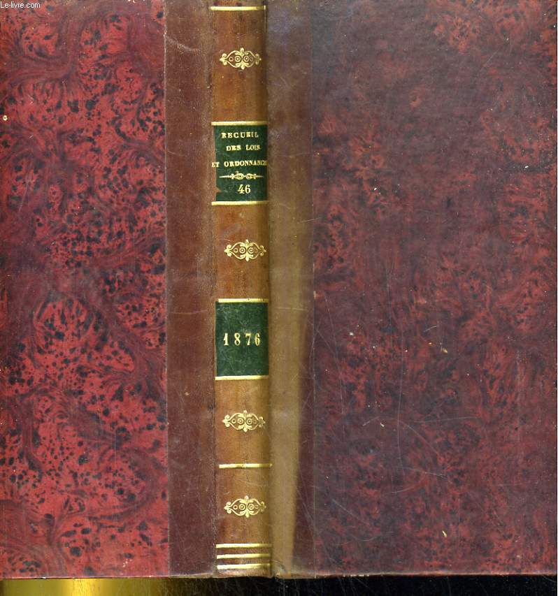 RECUEIL GENERAL DES SENATUS-CONSULTES. LOIS, DECRETS ET ARRETES DEPUIS LE 2 DECEMBRES 1852. TOME SIXIEME ANNEE 1876