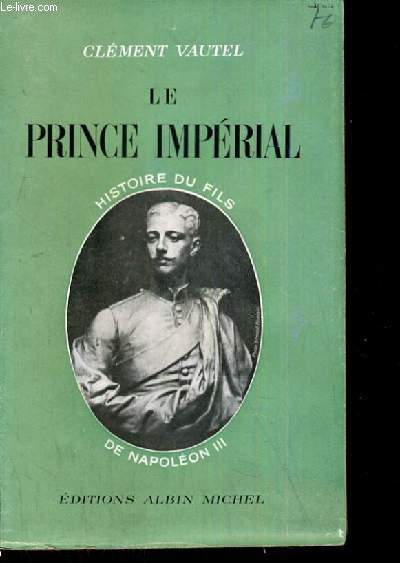 LE PRINCE IMPERIALE HISTOIRE DU FILS DE NAPOLEON III