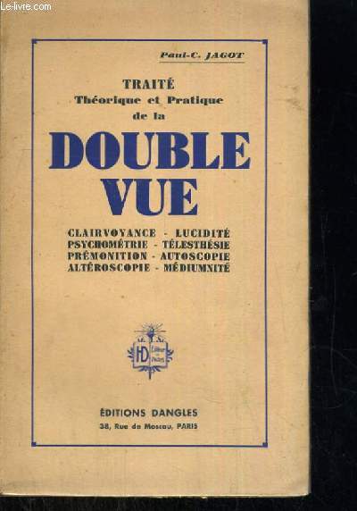 TRAITE THEORIQUE ET PRATIQUE DE LA DOUBLE VUE CLAIRVOYANCE LICIDITE PSYCHOMETRIE TELESTHESIE PREMONITION AUTOSCOPIE ALTEROSCOPIE MEDIUNITE