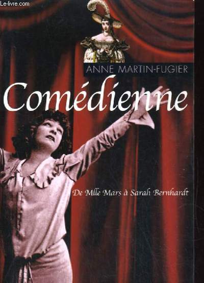 COMEDIENNE DE Mlle MARS A SARAH BERNHARDT