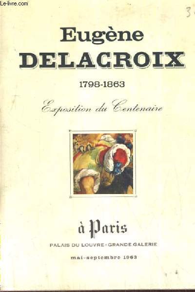 EUGENE DELACOIX 1798/1863 EXPOSITION DU CENTENAIRE