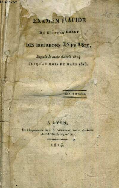 EXAMEN RAPIDE DU GOUVERNEMENT DES BOURBONS EN FRANCE DEPUIS LE MOIS D AVRIL 1814 JUSQU AU DE MARS 1815