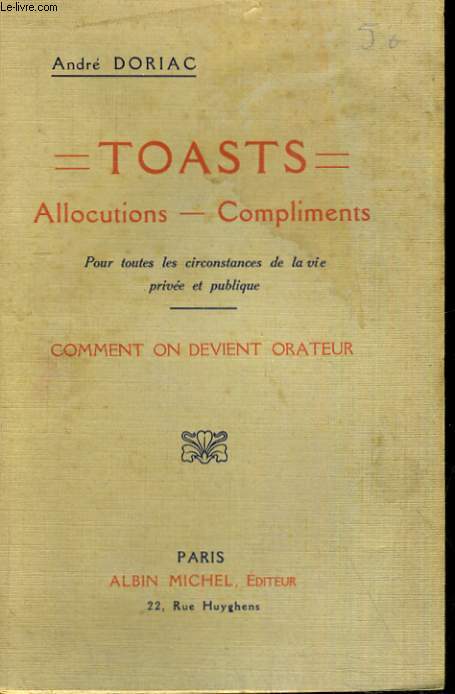 TOASTS ALLOCUTIONS COMPLIMENTS POUR TOUTES LES CIRCONSTANCES DE LA VIE PRIVEE ET PUBLIQUE COMMENT DEVIENT ON ORATEUR