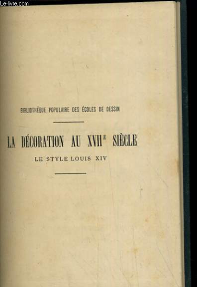 LA DECORATION AU XVIIme SIECLE LE STYLE LOUIS XIVI troisieme serie