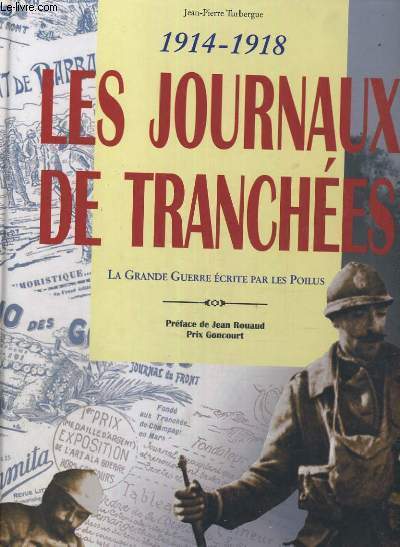1914-1918 LES JOURNAUX DES TRANCHEES LA GRANDE GUERRE ECRITES PAR LES POILUS