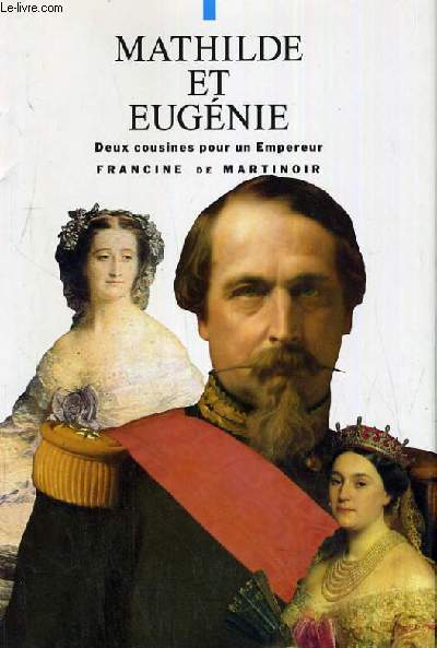 MATHILDE ET EUGENIE - DEUX COUSINES POUR UN EMPEREUR