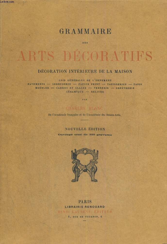 GRAMMAIRE DES ARTS DECORATIFS. DECORATION INTERIEURE DE LA MAISON. NOUVELLE EDITION. OUVRAGE ORNE DE 255 GRAVURES.