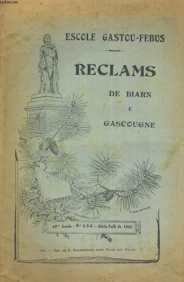 REVUE : ESCOLE GASTOU-FEBUS; RECLAMS DE BIARN E GASCOUGNE. 49au ANADE N4,5, 6. ABRIU-YULH 1945. CROUNIQUETES DOUS RECLAMS : QUE SON TOURNATS, M.C. / LOU COURNE DOUS POETES, NEYT DE JUN DE 1944 C. LAFFARGUE: LA LUE, LOU TAUSI DE NABALHES ...