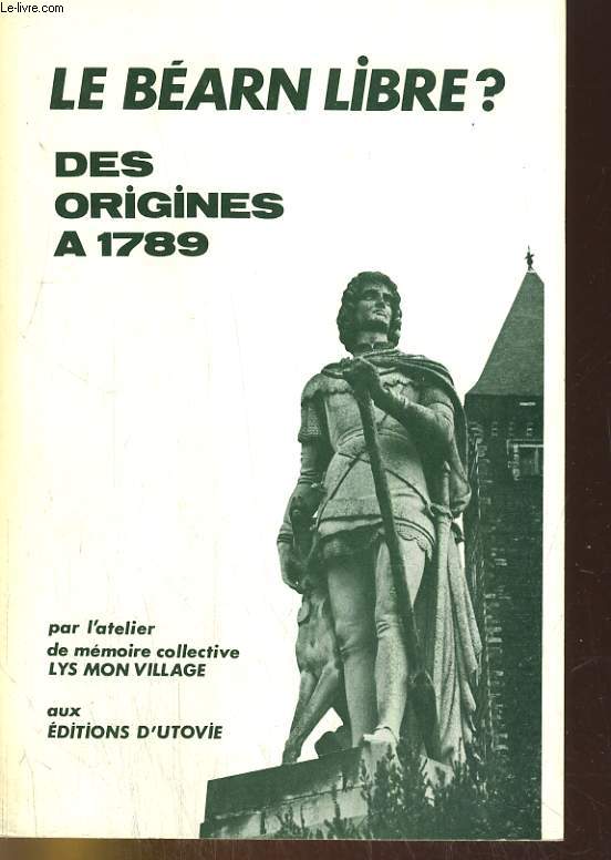 LE BEARN LIBRE ? DES ORIGINES A 1789.