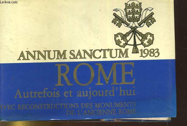 ANNUM SANCTUM 1983. ROME AUTREFOIS ET AUJOURD'HUI AVEC RECONSTRUCTIONS DES MONUMENTS DE L4ANCIENNE ROME.