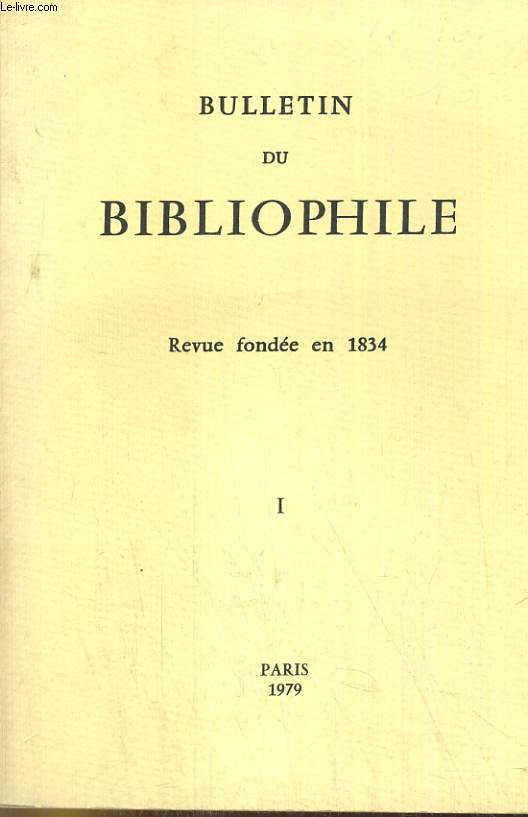 BULLETIN DU BIBLIOPHILE. 1979/I. REVUE FONDEE EN 1834. SOMMAIRE: PREMIERS LIVRES DE KAHNWEILER PAR F. CHAPON. / POURQUOI DES RELIURES SURREALISTES? PAR L. THALHEIMER / UN DIFFEREND F. BULOZ-CHARLES NODIER D'APRES ES DOCUMENTS INEDITS PAR R. SETBON. / ...