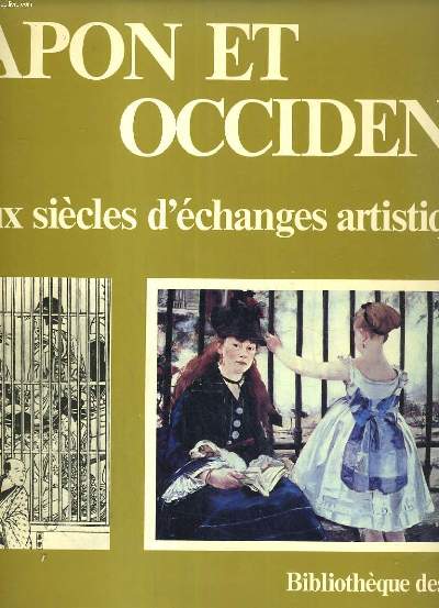 JAPON ET OCCIDENT. DEUX SIECLES D'ECHANGES ARTISTIQUES.