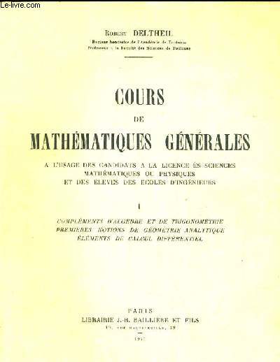 PROBLEMES DE MATHEMATIQUES GENERALES. A L'USAGE DES CANDIDATS A LA LICENCE DES SCIENCES MATHEMATIQUES OU PHYSIQUES ET DES ELEVES DES ECOLES D'INGENIEURS - I - COMPLEMENTS D'ALGEBRE ET DE TRIGONOMETRIE - PREMIERES NOTIONS DE GEOMETRIE ANALYTIQUE