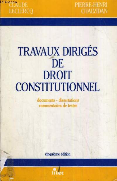 TRAVAUX DIRIGES DE DROIT CONSTITUTIONNEL - DOCUMENTS - DISSERTATIONS - COMMENTAIRES DE TEXTES - CINQUIEME EDITION