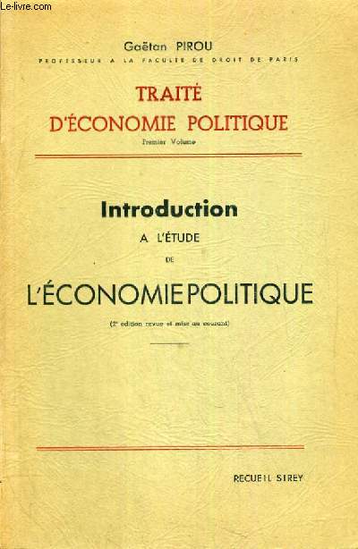 TRAITE D'ECONOMIE POLITIQUE - PREMIER VOLUME - INTRODUCTION A L'ETUDE DE L'ECONOMIE POLITIQUE (2E EDITION REVUE ET MISE AU COURANT)