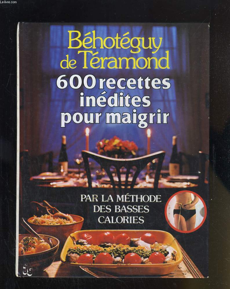 600 RECETTES INEDITES POUR MAIGRIR PAR LA METHODES DES BASSES CALORIES