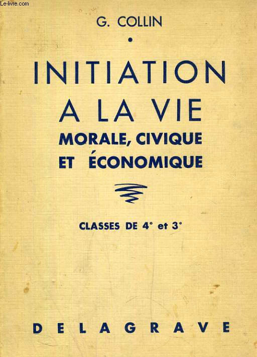 INITIATION A LA VIE MORALE, CIVIQUE, ET ECONOMIQUE, CLASSES DE 4e ET 3e