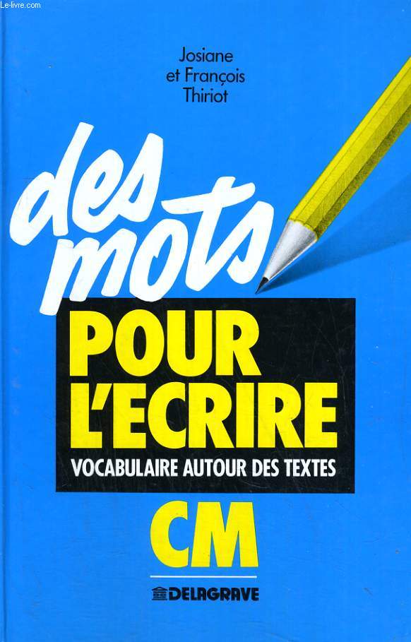 DES MOTS POUR L'ECRIRE, VOCABULAIRE AUTOUR DES TEXTES, CM
