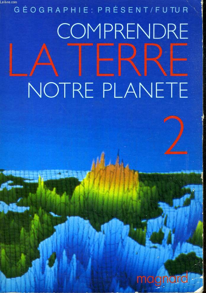 COMPRENDRE LA TERRE, NOTRE PLANETE