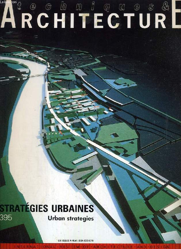 TECHNIQUES & ARCHITECTURE, N 395, AVRIL-MAI 1991, STRATEGIES URBAINES