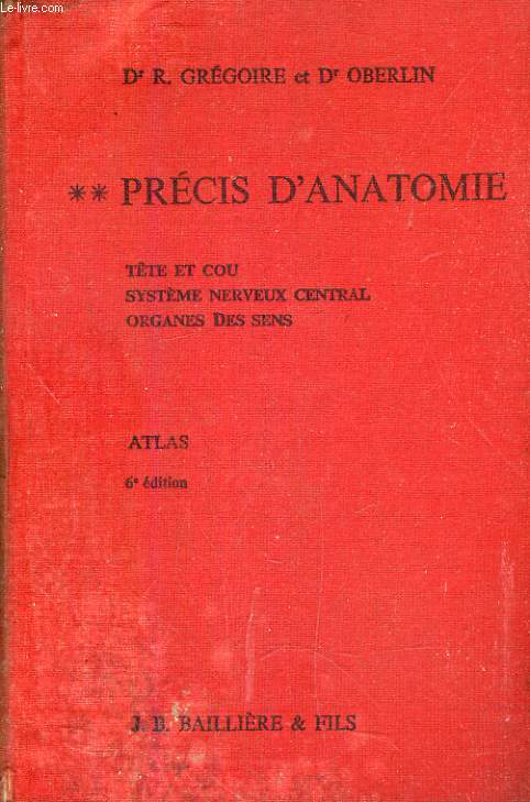 PRECIS D'ANATOMIE, TOME II, TETE ET COU, SYSTEME NERVEUX CENTRAL, ORGANES DES SENS (ATLAS)