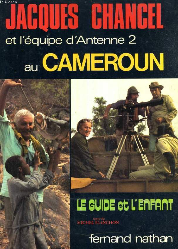 JACQUES CHANCEL ET L'EQUIPE D'ANTENNE 2 AU CAMEROUN, LE GUIDE ET L'ENFANT