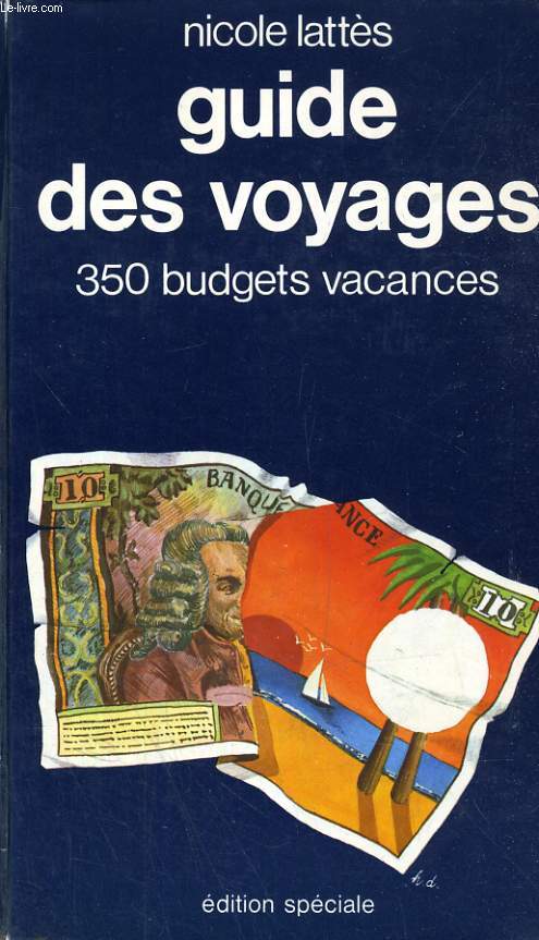 GUIDE DES VOYAGES, 350 BUDGETS VACANCES