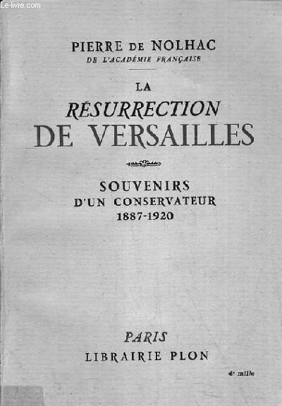 LA RESURRECTION DE VERSAILLES / SOUVENIRS D'UN CONSERVATEUR 1887-1920.