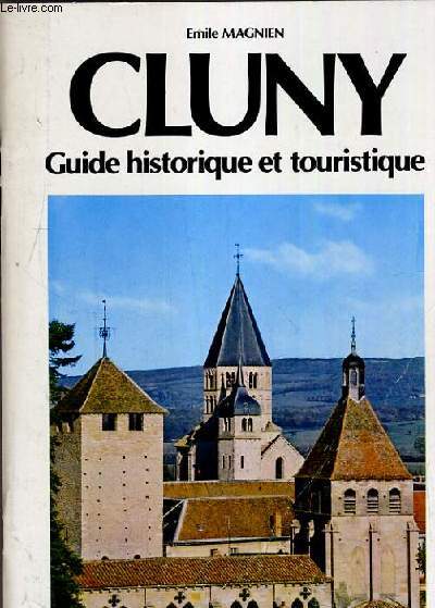 CLUNY - GUIDE HISTORIQUE ET TOURISTIQUE.