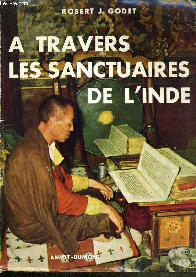 A TRAVERS LES SANCTUAIRES DE L'INDE - DE KHYBER AU TIBET / BIBLIOTHEQUE DES VOYAGES.