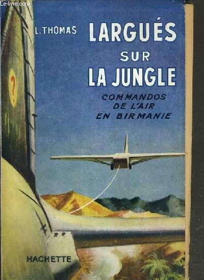 LARGUES SUR LA JUNGLE COMMANDO DE L'AIR EN BIRMANIE / COLLECTION AVENTURES VECUES.