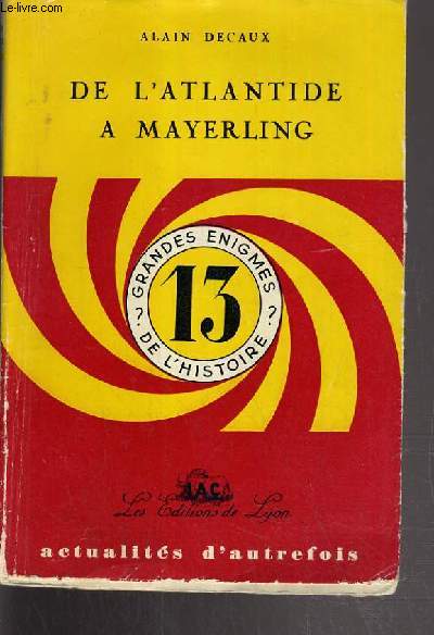 DE L'ATLANTIQUE A MAYERLING / 13 GRANDE ENIGMES DE L'HISTOIRE / COLLECTION ACTUALITES D'AUTREFOIS.