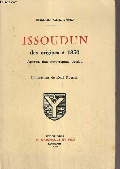 ISSOUDUN DES ORIGINES A 1850 - APERCU DES CHRONIQUES LOCALES.
