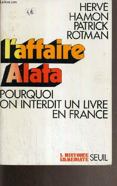L'AFFAIRE ALATA - POURQUOI ON INTERDIT UN LIVRE EN FRANCE / COLLECTION L'HISTOIRE IMMEDIATE.