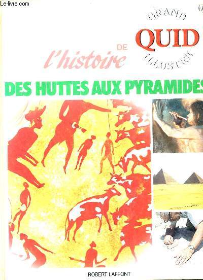 DES HUTTES AUX PYRAMIDES - GRAND QUID ILLUSTRE / COLLECTION LES DOSSIERS SPECIAUX DE L'HISTOIRE.