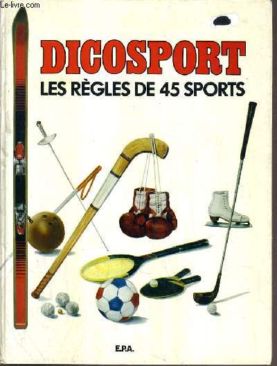 DICOSPORT - LES REGLES DE 45 SPORTS.