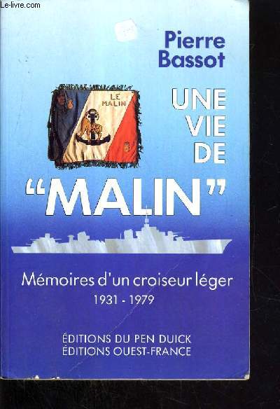 UNE VIE DE MALIN - MEMOIRE D'UN CROISEUR LEGER 1931-1979.