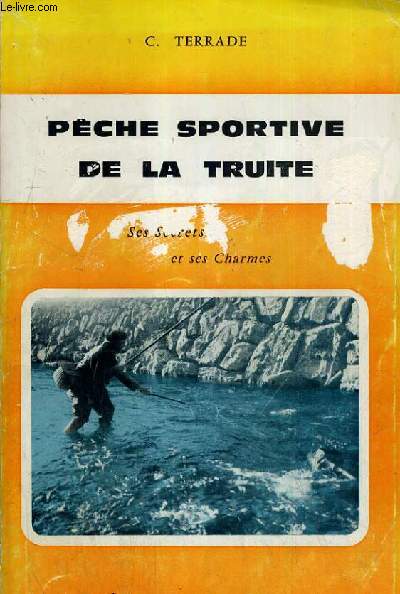 PECHE SPORTIVE DE LA TRUITE SES SECRETS ET SES CHARMES.