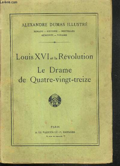 LOUIS XVI ET LA REVOLUTION - LE DRAME DE QUATRE-VINGT-TREIZE.