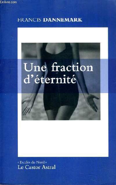 UNE FRACTION D'ETERNITE / COLLECTION ESCALES DU NORD.