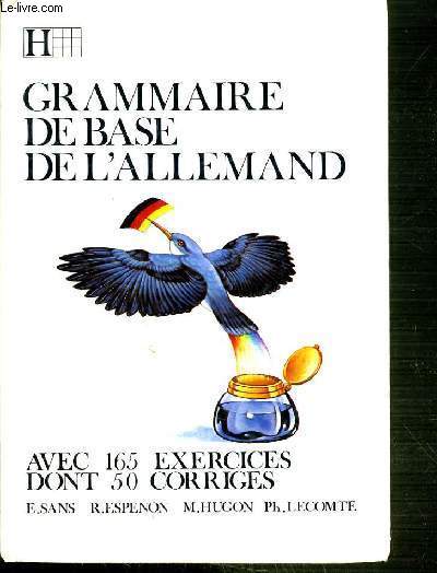 GRAMMAIRE DE BASE DE L'ALLEMAND - AVEC 165 EXERCICES DONT 50 CORRIGES..