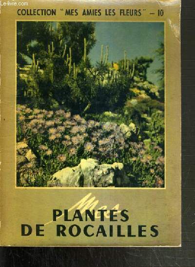PLANTES DE ROCAILLES / COLLECTION MES AMIES LES FLEURS.