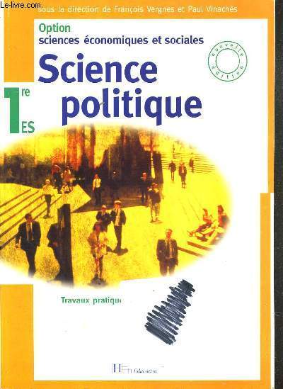 SCIENCE POLITIQUE 1re ES - OPTION SCIENCES ECONOMIQUES ET SOCIALES / TRAVAUX PRATIQUES.