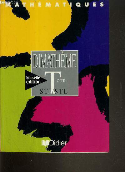 MATHEMATHIQUES NOUVELLE EDITION DIMATHEME - TERMINALES STI/STL.