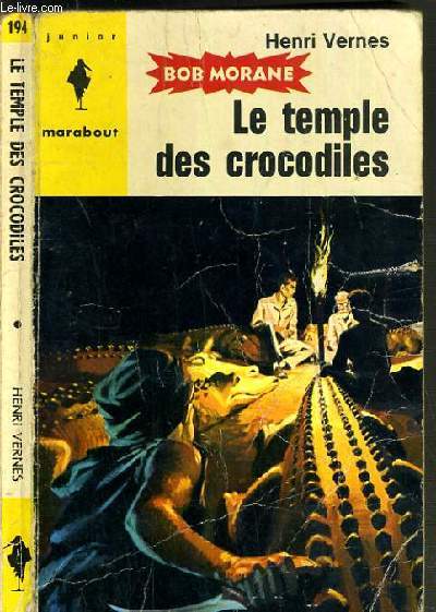 LE TEMPLE DES CROCODILES - UNE AVENTURE DE BOB MORANE N194 / COLLECTION MARABOUT JUNIOR.