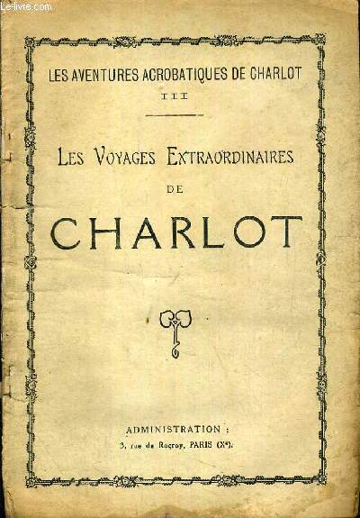 LES VOYAGES EXTRAORDINAIRES DE CHARLOT / COLLECTION LES AVENTURES ACROBATIQUES DE CHARLOT 3me VOLUME.